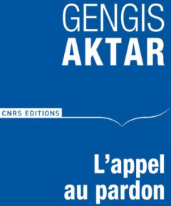L'Appel au Pardon. Des Turcs s'adressent aus Arméniens - Aktar Cengiz