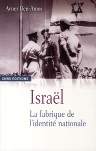 Israël. La fabrique de l'identité nationale - Ben-Amos Avner ; Bergmann Fabienne