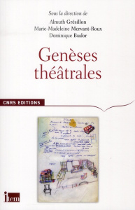 Genèses théâtrales - Grésillon Almuth ; Mervant-Roux Marie-Madeleine ;