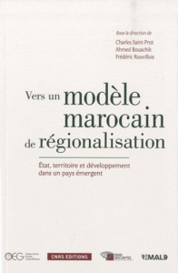 Vers un modèle marocain de régionalisation. Etat, territoire et développement dans un pays émergent - Saint-Prot Charles ; Bouachik Ahmed ; Rouvillois F