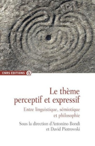 Le thème perceptif et expressif. Entre linguistique, sémiotique et philosophie - Bondi Antonino ; Piotrowski David