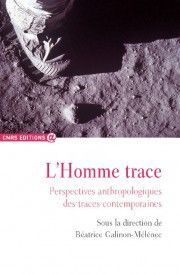 L'Homme trace. Perspectives anthropologiques des traces contemporaines - Galinon-Mélénec Béatrice