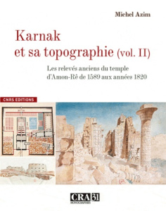 Karnak et sa topographie. Volume 2, Les relevés anciens du temple d'Amon-Rê de 1589 aux années 1820 - Azim Michel ; Goyon Jean-Claude