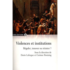 Violences et institutions. Réguler, innover ou résister ? - Laforgue Denis ; Rostaing Corinne
