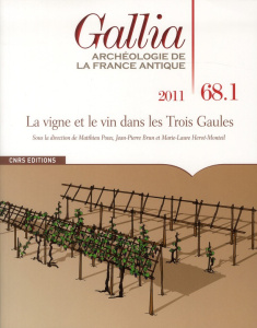 Gallia N° 68.1, 2011 : La vigne et le vin dans les Trois Gaules - Poux Matthieu ; Brun Jean-Pierre ; Hervé-Monteil M