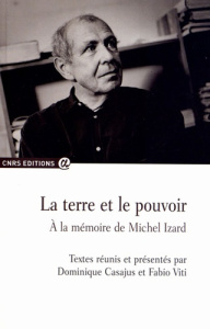 La terre et le pouvoir. A la mémoire de Michel Izard - Casajus Dominique ; Viti Fabio