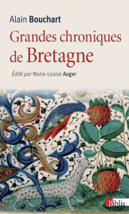 Grandes chroniques de Bretagne - Bouchart Alain ; Auger Marie-Louise