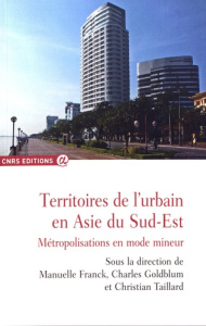 Territoires de l'urbain en Asie du Sud-Est. Métropolisations en mode mineur - Franck Manuelle ; Goldblum Charles ; Taillard Chri