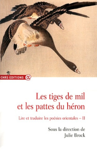Les tiges de mil et les pattes du héron. Lire et traduire les poésies orientales Volume 2 (2010-2012 - Brock Julie