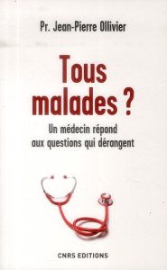 Tous malades ? Un médecin répond aux questions qui dérangent - Ollivier Jean-Pierre ; Audouze Jean
