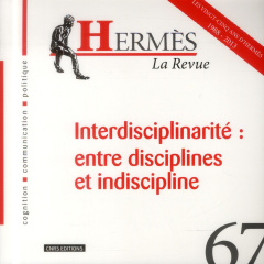 Hermès N° 67 : Interdisciplinarité : entre disciplines et indiscipline - Besnier Jean-Michel ; Perriault Jacques