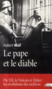 Le pape et le diable. Pie XII, le Vatican et Hitler : les révélations des archives - Wolf Hubert ; Gravey Marie