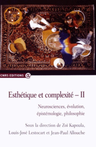 Esthétique et complexité. Volume 2, Neurosciences, évolution, épistémologie, philosophie - Kapoula Zoï ; Lestocart Louis-José ; Allouche Jean