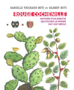 Rouge cochenille. Histoire d'un insecte qui colora le monde (XVIe-XXIe siècle) - Trichaud-Buti Danielle ; Buti Gilbert