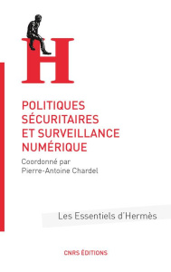 Politiques sécuritaires et surveillance numérique - Chardel Pierre-Antoine