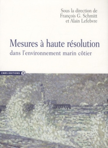 Mesures à haute résolution dans l'environnement marin côtier - Schmitt François-G ; Lefebvre Alain