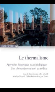 Le thermalisme. Approches historiques et archéologiques d'un phénomène culturel et médical - Scheid John ; Nicoud Marilyn ; Boisseuil Didier ;