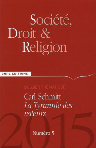 Société, droit et religion N° 5/2015 : Carl Schmitt : La Tyrannie des valeurs - Rambaud Thierry