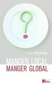 Manger local, manger global - Fumey Gilles