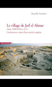 Le village de Jerf el Ahmar (Syrie 9500-8700 avant J-C). L'architecture, miroir d'une société néolit - Stordeur Danielle ; Guilaine Jean