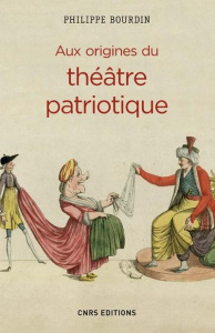 Aux origines du théâtre patriotique - Bourdin Philippe
