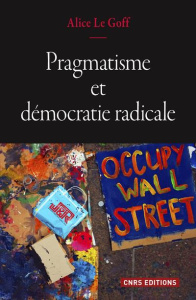 Pragmatisme et démocratie radicale - Le Goff Alice