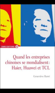 Quand les entreprises chinoises se mondialisent : Haier, Huawei et TCL - Barré Geneviève ; Bergère Marie-Claire
