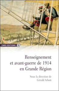 Renseignement et avant-guerre de 1914 en grande région - Arboit Gérald