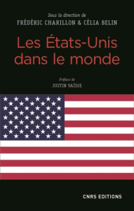 Les Etats-Unis dans le monde - Charillon Frédéric ; Belin Célia ; Vaïsse Justin