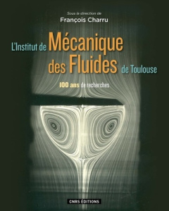 L'Institut de Mécanique des Fluides de Toulouse. 100 ans de recherches - Charru François ; Guthleben Denis