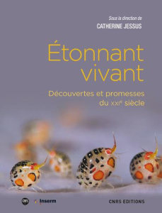 Etonnant vivant. Découvertes et promesses du XXIe siècle - Jessus Catherine ; Gaude Thierry ; Fuchs Alain ; L