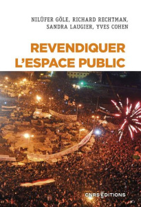 Revendiquer l'espace public - Göle Nilüfer ; Rechtman Richard ; Laugier Sandra ;