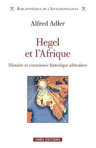Hegel et l'Afrique. Histoire et conscience historique africaines - Adler Alfred