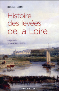 Histoire des levées de la Loire - Dion Roger ; Pitte Jean-Robert
