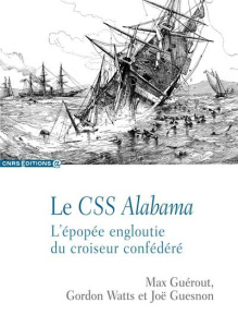 Le CSS Alabama. L'épopée engloutie du croiseur confédéré - Guérout Max ; Watts Gordon ; Guesnon Joë