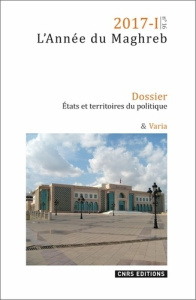 L'Année du Maghreb N° 16/2017-I : Etats et territoires du politique. La décentralisation en débat - Bras Jean-Philippe ; Signoles Aude