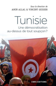 Tunisie. Une démocratisation au-dessus de tout soupçon ? - Allal Amin ; Geisser Vincent