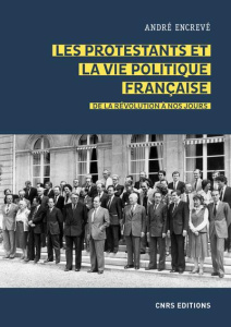 Les protestants et la vie politique française. De la Révolution à nos jours - Encrevé André
