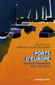 Ports d'Europe. Images et imaginaires, XVIIIe-XXIe siècle - Taliano-Des Garets Françoise