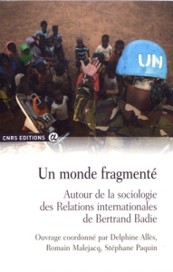 Un monde fragmenté. Autour de la sociologie des Relations internationales de Bertrand Badie - Allès Delphine ; Malejacq Romain ; Paquin Stéphane