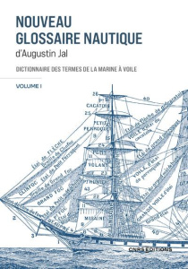 Nouveau glossaire nautique d'Augustin Jal. Volume 1, Dictionnaire des termes de la marine à voile - Zysberg André ; Ridel Elisabeth