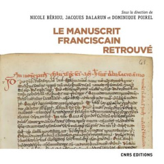 Le manuscrit franciscain retrouvé - Poirel Dominique ; Bériou Nicole ; Dalarun Jacques