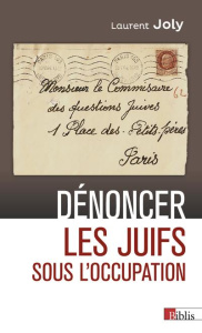 Dénoncer les Juifs sous l'Occupation. Paris, 1940-1944, Edition revue et augmentée - Joly Laurent