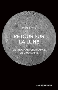 Retour sur la Lune. Le futur pas de géant de l'Humanité - Silk Joseph ; Audouze Jean