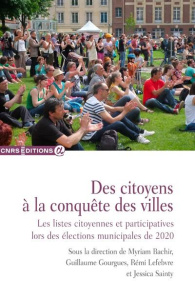 Des citoyens à la conquête des villes. Les listes citoyennes et participatives lors des élections mu - Bachir Myriam ; Gourgues Guillaume ; Lefebvre Rémi