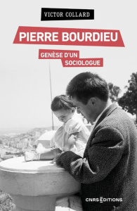 Pierre Bourdieu, genèse d'un sociologue - Collard Victor