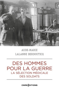 Des hommes pour la guerre. La sélection médicale des soldats. France - Grande-Bretagne, 1900-1923 - Lalane Berdouticq Aude-Marie