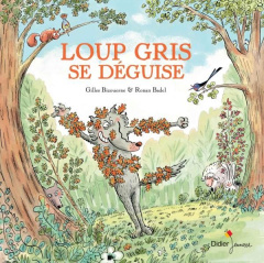 Loup gris se déguise - Bizouerne Gilles ; Badel Ronan