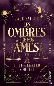 Les ombres de nos âmes Tome 1 : Le premier sorcier - Sailor Jace