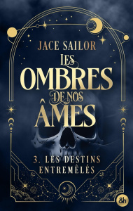 Les ombres de nos âmes Tome 3 : Les destins entremêlés - Sailor Jace
